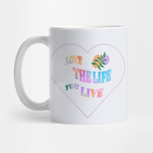 Love the Life you live Mug